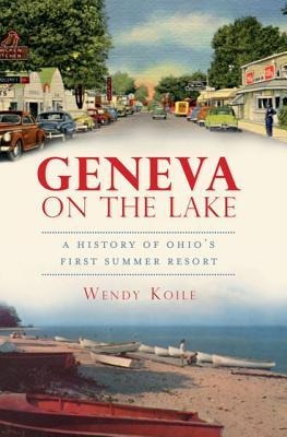 Geneva on the Lake: A History of Ohios First Summer Resort
