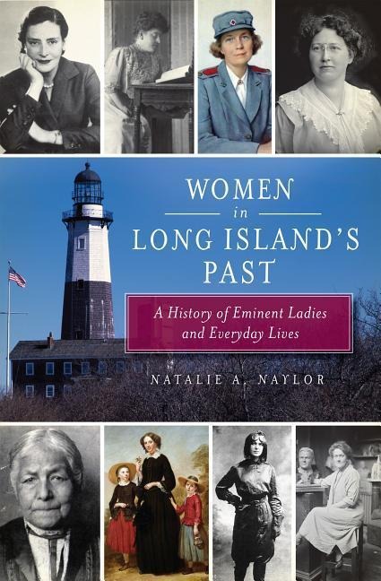 Women in Long Islands Past: A History of Eminent Ladies and Everyday Lives
