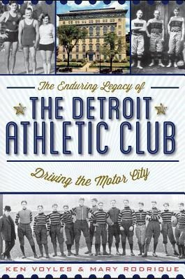 The Enduring Legacy of the Detroit Athletic Club: Driving the Motor City