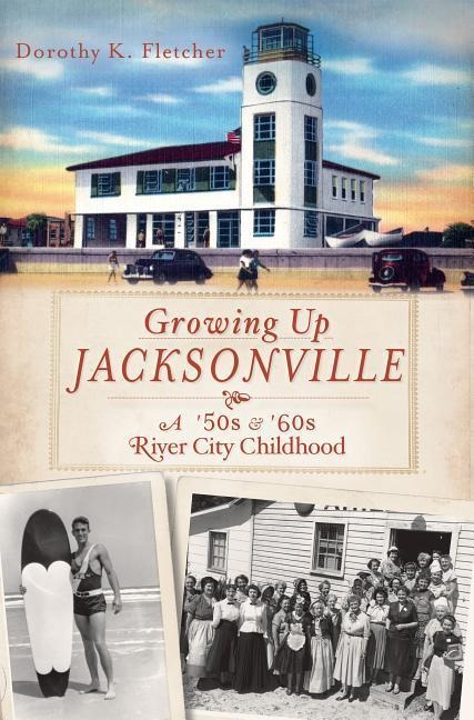 Growing Up Jacksonville: A 50s &60s River City Childhood