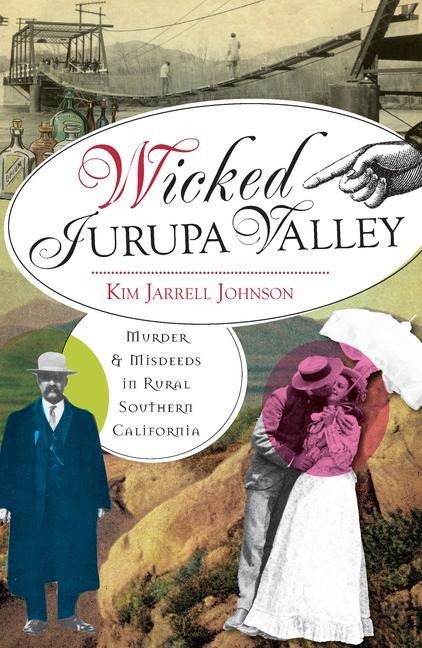 Wicked Jurupa Valley: Murder and Misdeeds in Rural Southern California