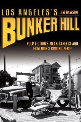 Los Angeless Bunker Hill: Pulp Fictions Mean Streets and Film Noirs Ground Zero!
