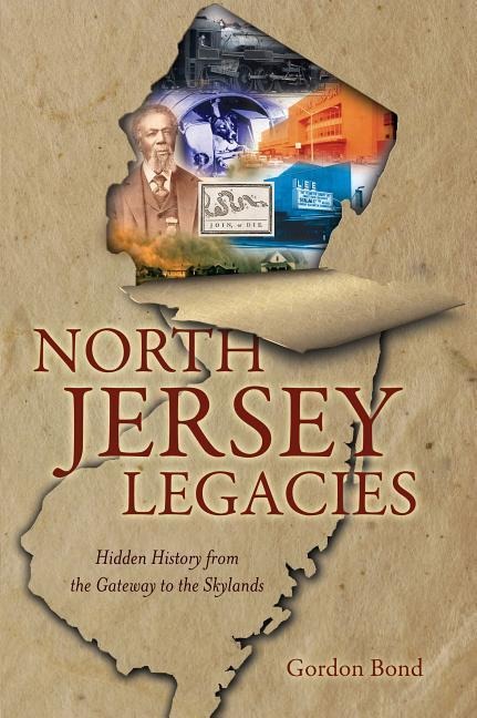 North Jersey Legacies: Hidden History from the Gateway to the Skylands
