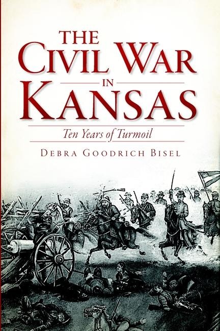 The Civil War in Kansas: Ten Years of Turmoil