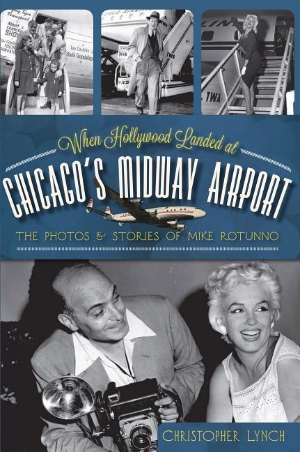 When Hollywood Landed at Chicagos Midway Airport: The Photos & Stories of Mike Rotunno