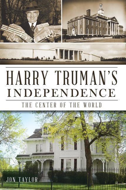 Harry Trumans Independence: The Center of the World