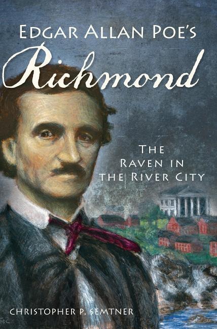 Edgar Allan Poes Richmond: The Raven in the River City