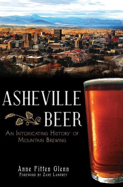 Asheville Beer: An Intoxicating History of Mountain Brewing