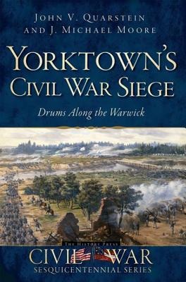 Yorktowns Civil War Siege: Drums Along the Warwick