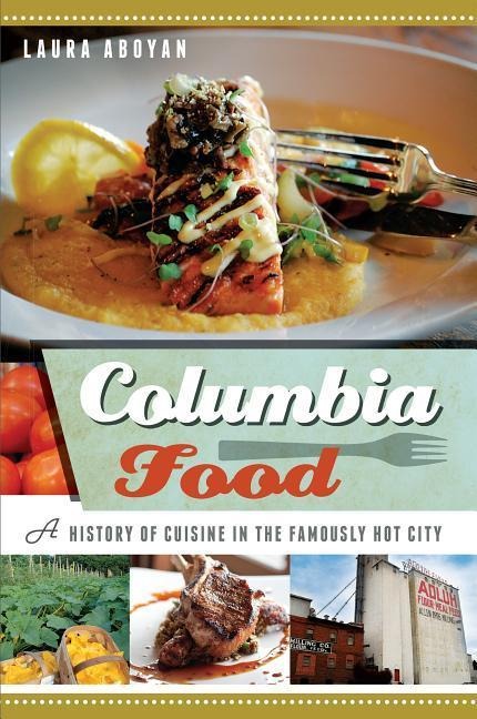 Columbia Food: A History of Cuisine in the Famously Hot City