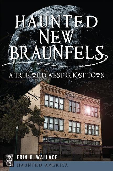 Haunted New Braunfels: A True Wild West Ghost Town