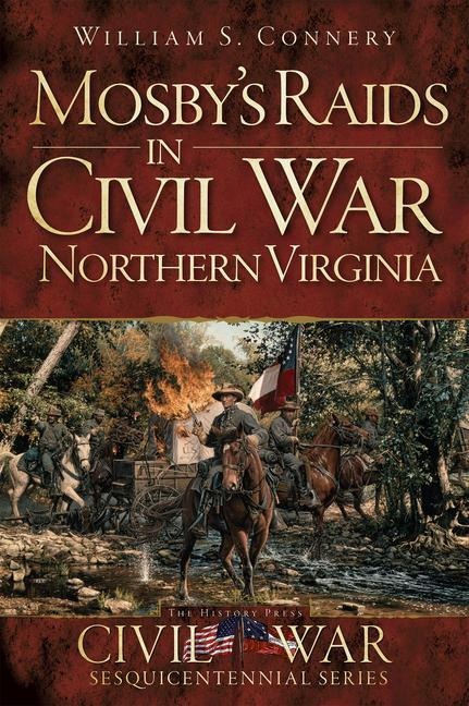 Mosbys Raids in Civil War Northern Virginia