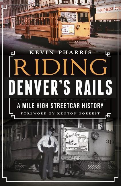 Riding Denvers Rails: A Mile-High Streetcar History