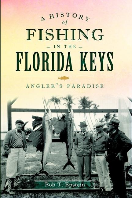 A History of Fishing in the Florida Keys: Anglers Paradise