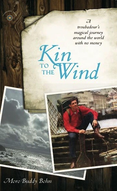 Kin to the Wind: A Troubadours Magical Journey Around the World with No Money