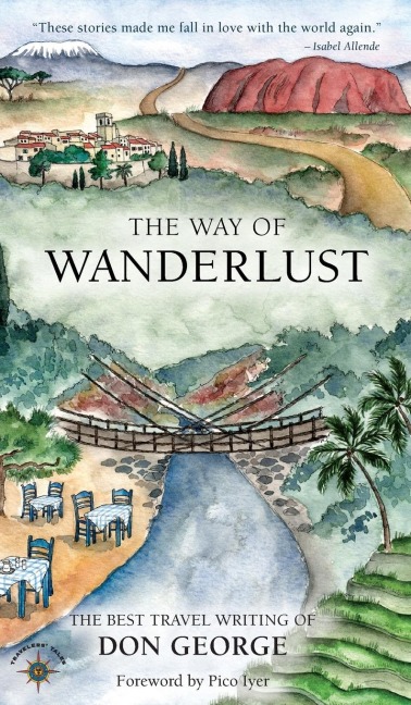The Way of Wanderlust: The Best Travel Writing of Don George