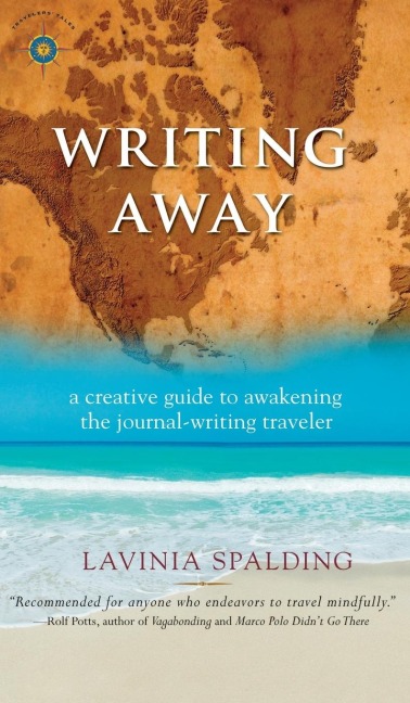 Writing Away: A Creative Guide to Awakening the Journal-Writing Traveler