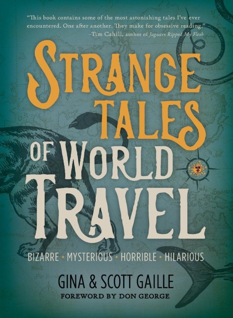 Strange Tales of World Travel: * Bizarre * Mysterious * Horrible * Hilarious *