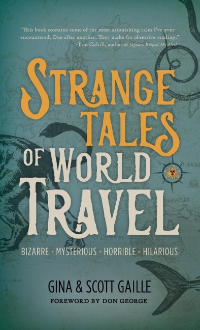 Strange Tales of World Travel: * Bizarre * Mysterious * Horrible * Hilarious *