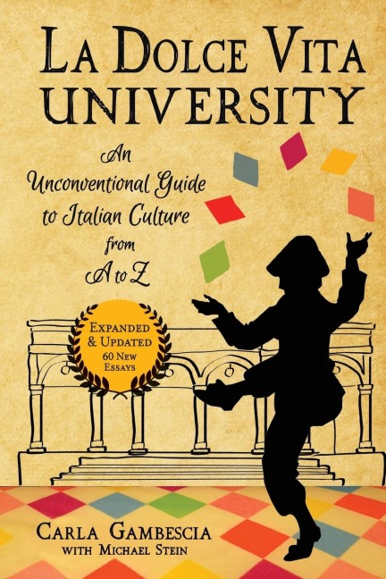 La Dolce Vita University: An Unconventional Guide to Italian Culture from A to Z