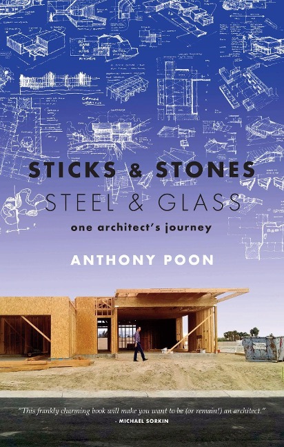Sticks & Stones / Steel & Glass: One Architects Journey
