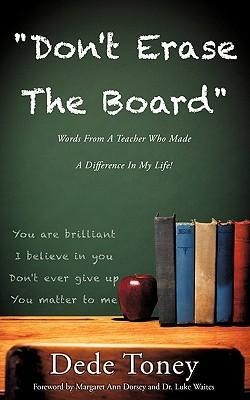 Dont Erase The Board Words From A Teacher Who Made A Difference In My Life!