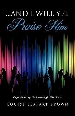 ...and I will yet Praise Him