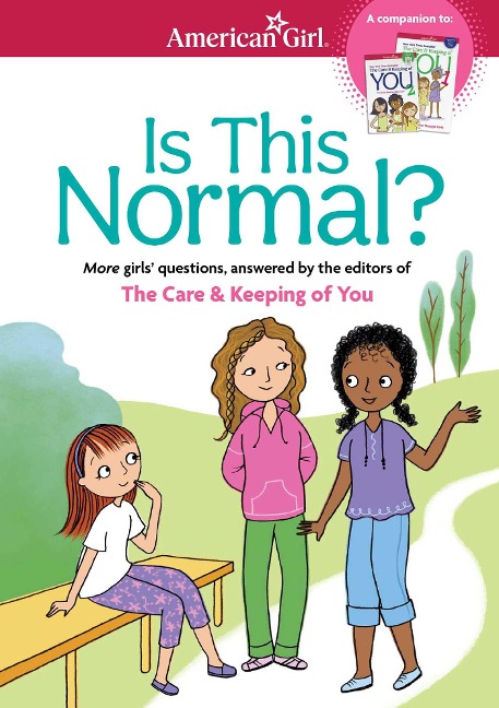 Is This Normal: More Girls Questions, Answered by the Editors of the Care & Keeping of You