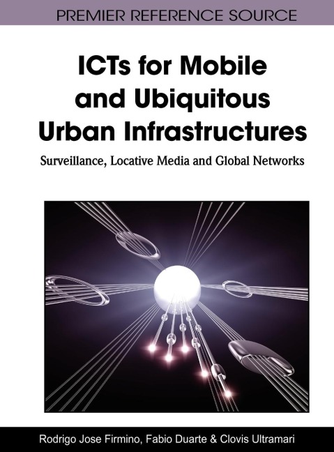 ICTs for Mobile and Ubiquitous Urban Infrastructures: Surveillance, Locative Media and Global Networks