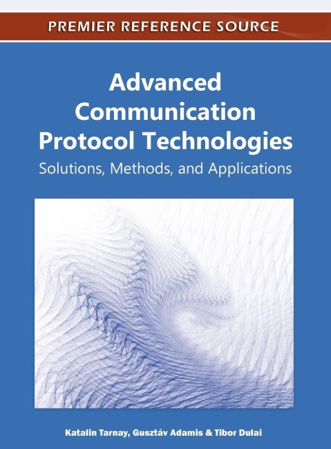 Advanced Communication Protocol Technologies: Solutions, Methods, and Applications