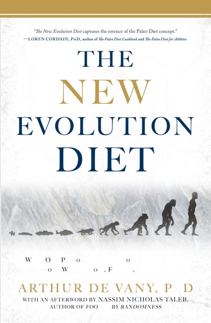 The New Evolution Diet: What Our Paleolithic Ancestors Can Teach Us about Weight Loss, Fitness, and Aging