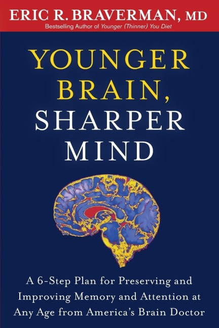 Younger Brain, Sharper Mind: A 6-Step Plan for Preserving and Improving Memory and Attention at Any Age from Americas Brain Doctor