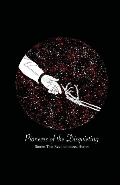 Pioneers of the Disquieting: Stories That Revolutionized Horror
