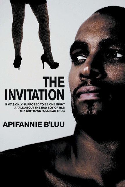 The Invitation: It Was Only Supposed to Be One Night - A Tale about the Bad Boy of R&B, Mr. Chi~Town (aka) R&B Thug