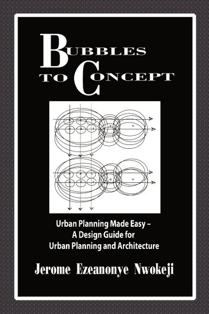 Bubbles to Concept: Urban Planning Made Easy-A Design Guide for Urban Planning and Architecture