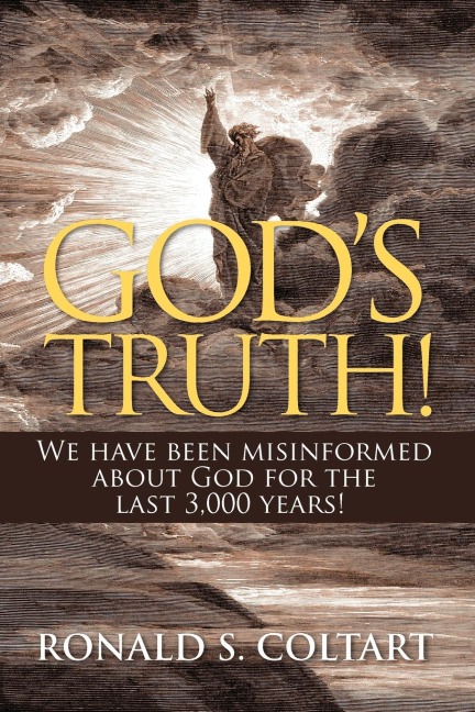 Gods Truth!: We Have Been Misinformed about God for the Last 3,000 Years!