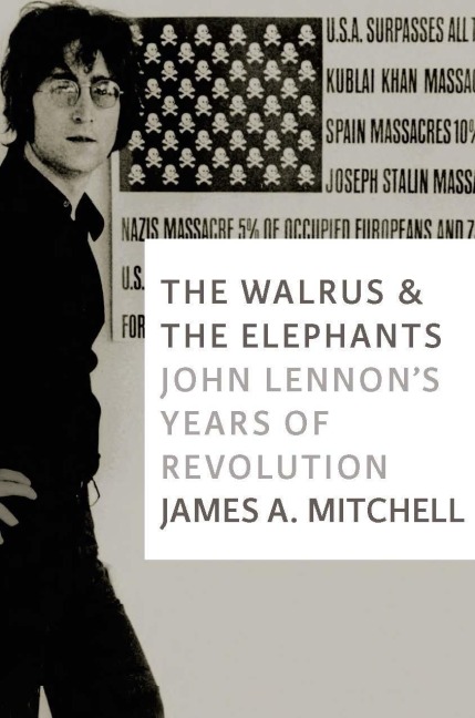 The Walrus and the Elephants: John Lennons Years of Revolution