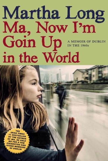 Ma, Now Im Goin Up in the World: A Memoir of Dublin in the 1960s