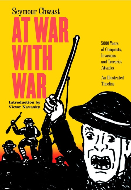 At War with War: 5000 Years of Conquests, Invasions, and Terrorist Attacks, an Illustrated Timeline