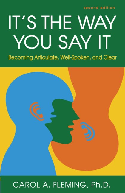 Its the Way You Say It: Becoming Articulate, Well-Spoken, and Clear