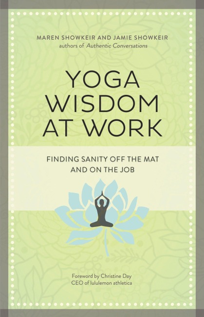 Yoga Wisdom at Work: Finding Sanity Off the Mat and on the Job