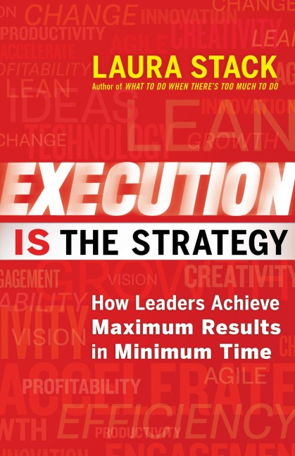 Execution Is the Strategy: How Leaders Achieve Maximum Results in Minimum Time
