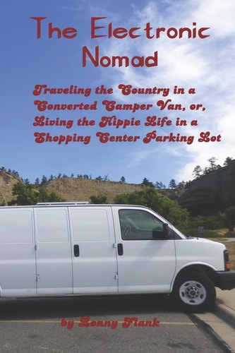 The Electronic Nomad Traveling the Country in a Converted Camper Van, Or, Living the Hippie Life in a Shopping Center Parking Lot
