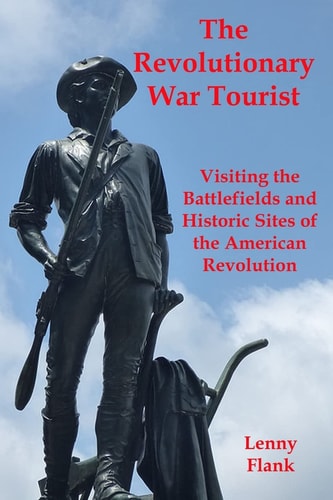 The Revolutionary War Tourist Visiting the Battlefields and Historic Sites of the American Revolution