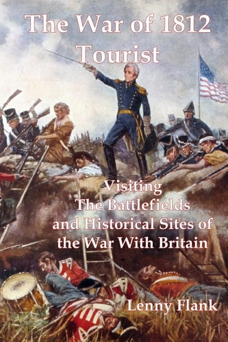 The War of 1812 Tourist Visiting The Battlefields and Historical Sites of the War With Britain