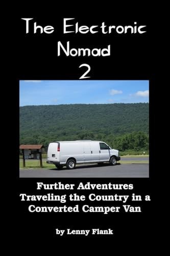 The Electronic Nomad 2 Further Adventures Traveling the Country in a Converted Camper Van
