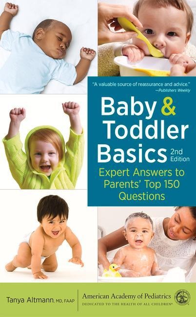 Baby and Toddler Basics: Expert Answers to Parents Top 150 Questions