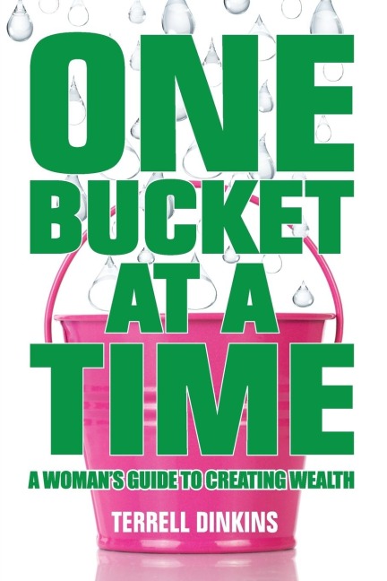 One Bucket at a Time: A Womans Guide to Creating Wealth