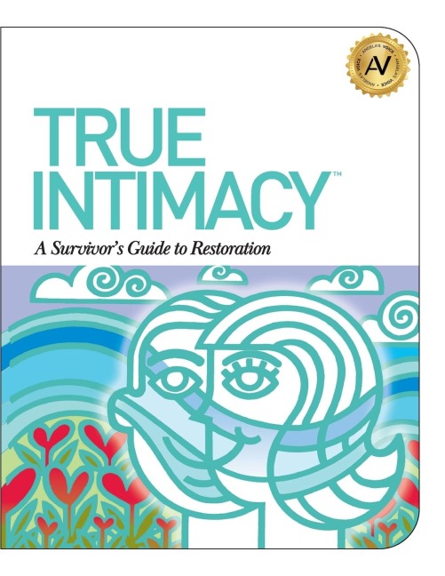 True Intimacy: A Survivors Guide to Restoration