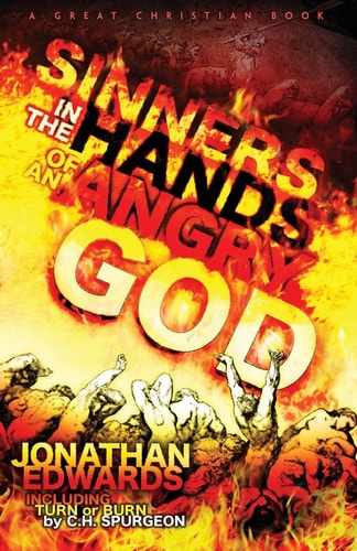 Sinners In The Hands of An Angry God Including "Turn Or Burn" by C. H. Spurgeon